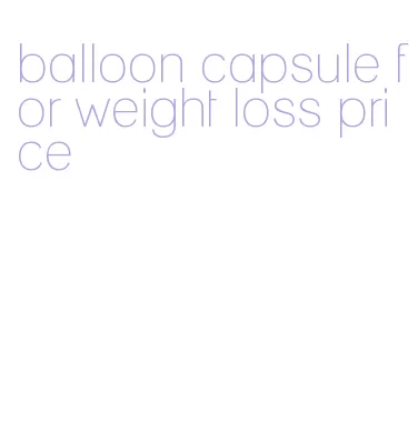 balloon capsule for weight loss price