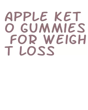 apple keto gummies for weight loss