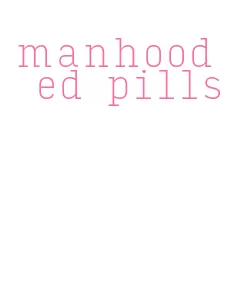 manhood ed pills