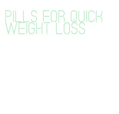 pills for quick weight loss