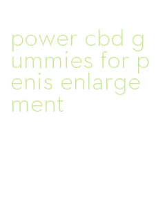 power cbd gummies for penis enlargement