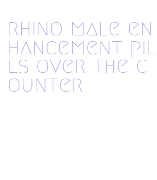 rhino male enhancement pills over the counter