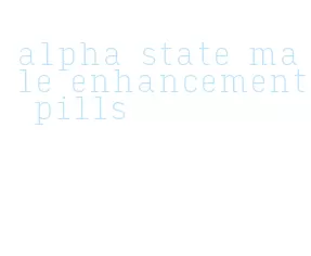 alpha state male enhancement pills