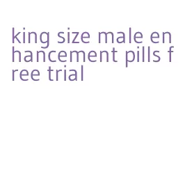 king size male enhancement pills free trial