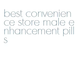 best convenience store male enhancement pills