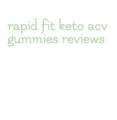 rapid fit keto acv gummies reviews