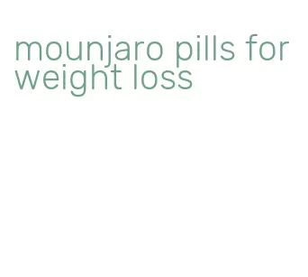 mounjaro pills for weight loss