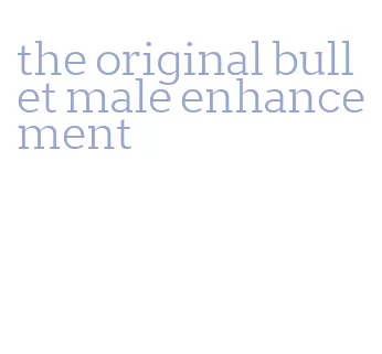 the original bullet male enhancement