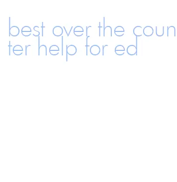 best over the counter help for ed