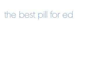 the best pill for ed