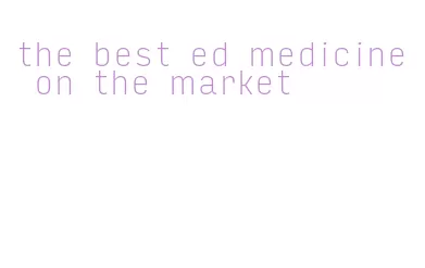 the best ed medicine on the market