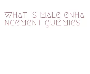 what is male enhancement gummies