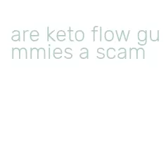 are keto flow gummies a scam