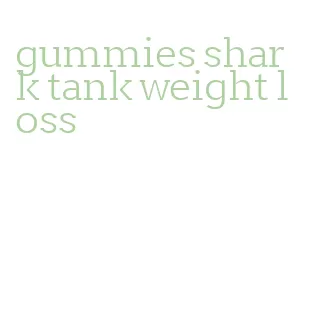 gummies shark tank weight loss