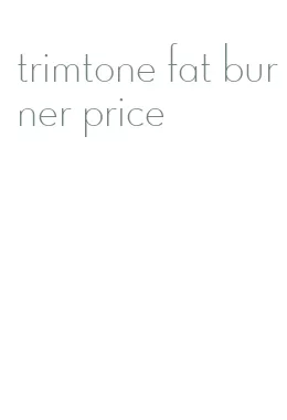 trimtone fat burner price