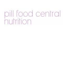 pill food central nutrition