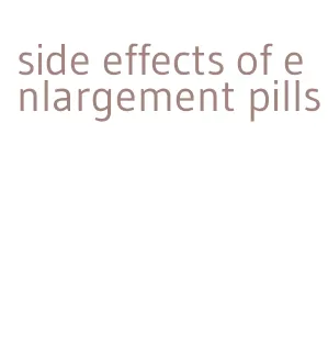 side effects of enlargement pills