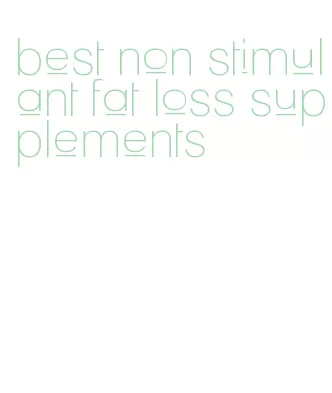 best non stimulant fat loss supplements