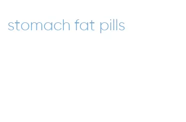 stomach fat pills