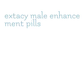 extacy male enhancement pills