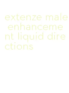 extenze male enhancement liquid directions