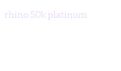 rhino 50k platinum