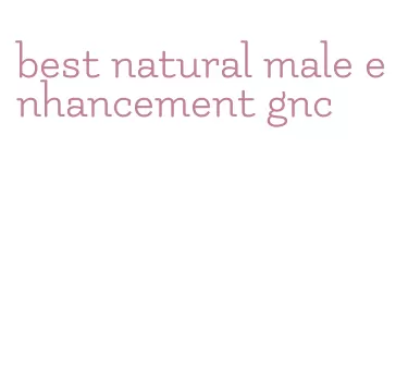 best natural male enhancement gnc