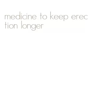 medicine to keep erection longer