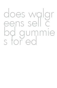 does walgreens sell cbd gummies for ed