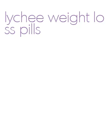 lychee weight loss pills