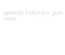 speedy keto+acv gummies