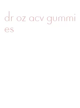 dr oz acv gummies