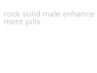 rock solid male enhancement pills