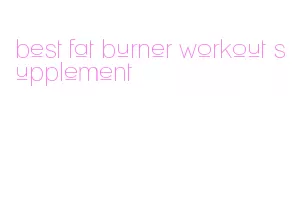 best fat burner workout supplement