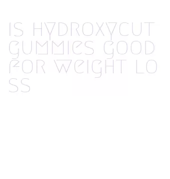 is hydroxycut gummies good for weight loss