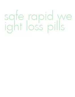 safe rapid weight loss pills