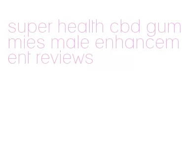 super health cbd gummies male enhancement reviews