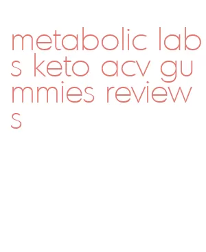 metabolic labs keto acv gummies reviews