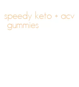 speedy keto + acv gummies