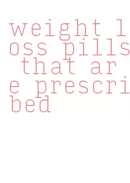 weight loss pills that are prescribed