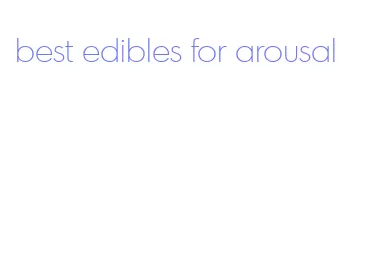 best edibles for arousal