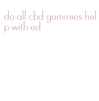 do all cbd gummies help with ed