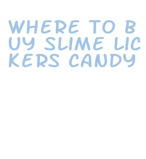 where to buy slime lickers candy