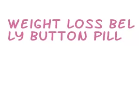 weight loss belly button pill