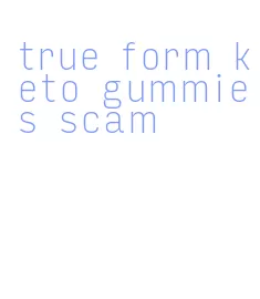 true form keto gummies scam