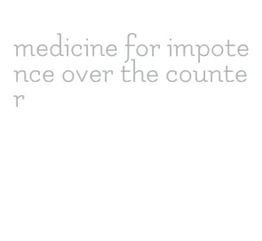 medicine for impotence over the counter