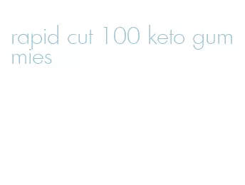 rapid cut 100 keto gummies