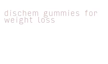 dischem gummies for weight loss