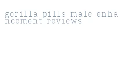 gorilla pills male enhancement reviews