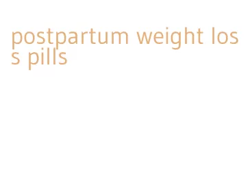 postpartum weight loss pills